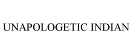 UNAPOLOGETIC INDIAN trademark