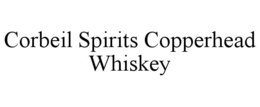 CORBEIL SPIRITS COPPERHEAD WHISKEY trademark
