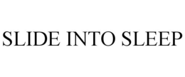 SLIDE INTO SLEEP trademark