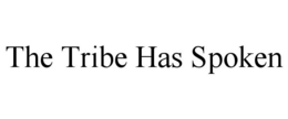 THE TRIBE HAS SPOKEN trademark