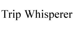 TRIP WHISPERER trademark