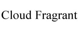 CLOUD FRAGRANT trademark