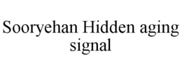 SOORYEHAN HIDDEN AGING SIGNAL trademark