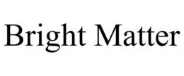 BRIGHT MATTER trademark