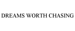 DREAMS WORTH CHASING trademark