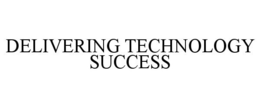 DELIVERING TECHNOLOGY SUCCESS trademark
