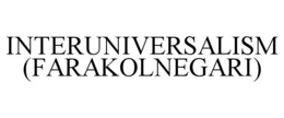 INTERUNIVERSALISM (FARAKOLNEGARI) trademark