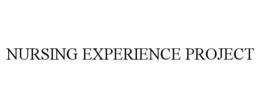 NURSING EXPERIENCE PROJECT trademark