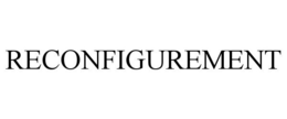 RECONFIGUREMENT trademark