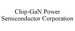 CHIP-GAN POWER SEMICONDUCTOR CORPORATION trademark