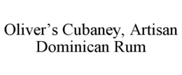 OLIVER'S CUBANEY, ARTISAN DOMINICAN RUM trademark