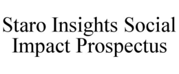 STARO INSIGHTS SOCIAL IMPACT PROSPECTUS trademark