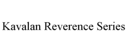 KAVALAN REVERENCE SERIES trademark