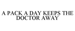 A PACK A DAY KEEPS THE DOCTOR AWAY trademark