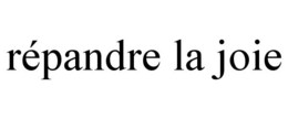 RÉPANDRE LA JOIE trademark