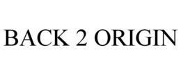 BACK 2 ORIGIN trademark