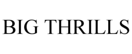 BIG THRILLS trademark