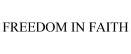 FREEDOM IN FAITH trademark