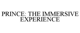 PRINCE: THE IMMERSIVE EXPERIENCE trademark