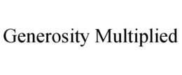 GENEROSITY MULTIPLIED trademark
