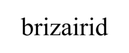 BRIZAIRID trademark