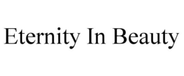 ETERNITY IN BEAUTY trademark