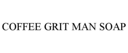 COFFEE GRIT MAN SOAP trademark