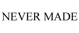 NEVER MADE trademark