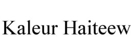 KALEUR HAITEEW trademark