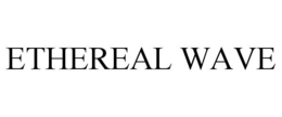 ETHEREAL WAVE trademark