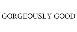 GORGEOUSLY GOOD trademark
