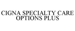 CIGNA SPECIALTY CARE OPTIONS PLUS trademark