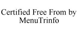 CERTIFIED FREE FROM BY MENUTRINFO trademark