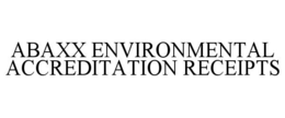 ABAXX ENVIRONMENTAL ACCREDITATION RECEIPTS trademark