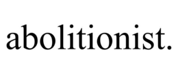 ABOLITIONIST. trademark