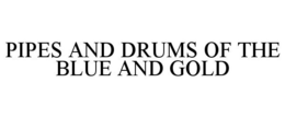 PIPES AND DRUMS OF THE BLUE AND GOLD trademark