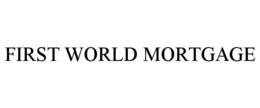 FIRST WORLD MORTGAGE trademark