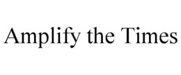 AMPLIFY THE TIMES trademark
