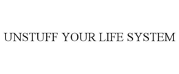 UNSTUFF YOUR LIFE SYSTEM trademark