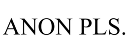 ANON PLS. trademark