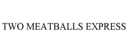 TWO MEATBALLS EXPRESS trademark