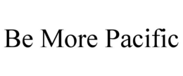BE MORE PACIFIC trademark