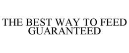 THE BEST WAY TO FEED GUARANTEED trademark