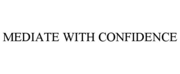 MEDIATE WITH CONFIDENCE trademark