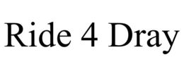 RIDE 4 DRAY trademark