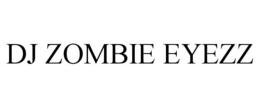 DJ ZOMBIE EYEZZ trademark