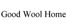 GOOD WOOL HOME trademark