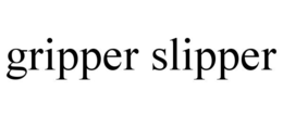 GRIPPER SLIPPER trademark