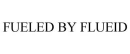 FUELED BY FLUEID trademark