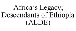 AFRICA'S LEGACY; DESCENDANTS OF ETHIOPIA (ALDE) trademark